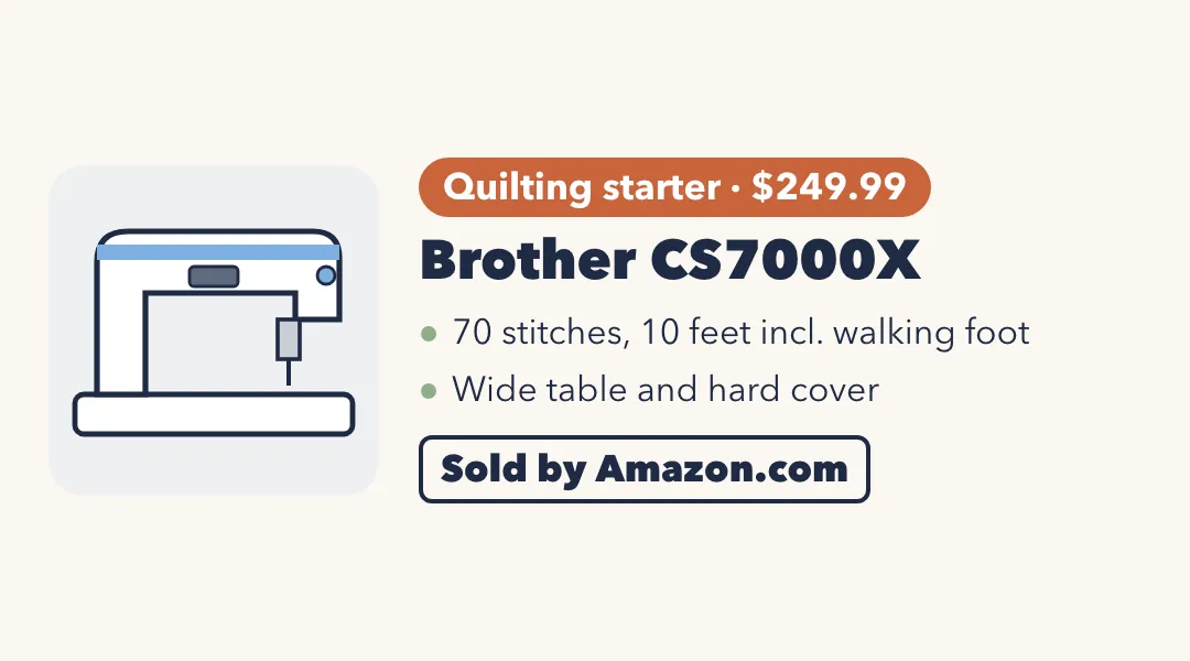 Drawing of a white sewing machine with a blue band. Brother CS7000X: quilting starter, $249.99; 70 stitches, 10 feet including walking foot; wide table and hard cover. Sold by Amazon.com.