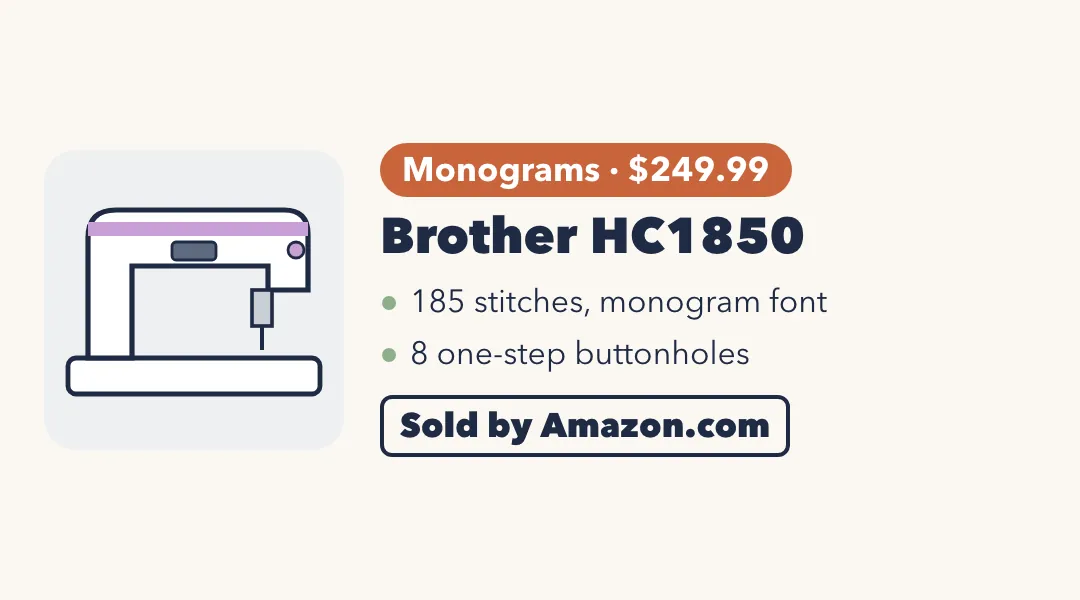 Drawing of a white sewing machine. Brother HC1850: monograms, $249.99; 185 stitches, monogram font; 8 one-step buttonholes. Sold by Amazon.com.