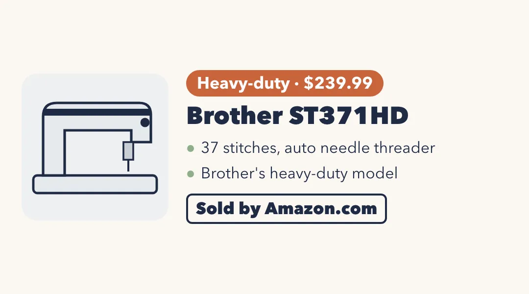 Drawing of a gray sewing machine. Brother ST371HD: heavy-duty, $239.99; 37 stitches, auto needle threader; Brother's heavy-duty model. Sold by Amazon.com.